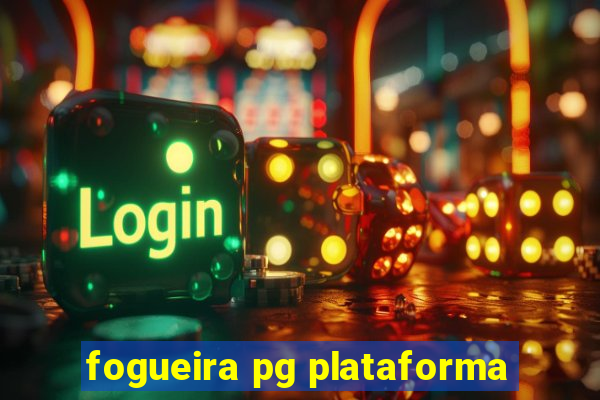 fogueira pg plataforma